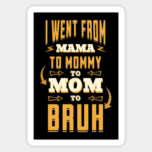 I Went From Mama to Mommy to Mom to Bruh - Humorous Parenting Journey Magnet